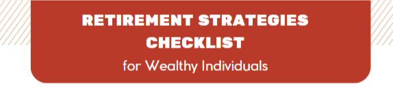 Retirement Strategies Checklist for Wealthy Individuals