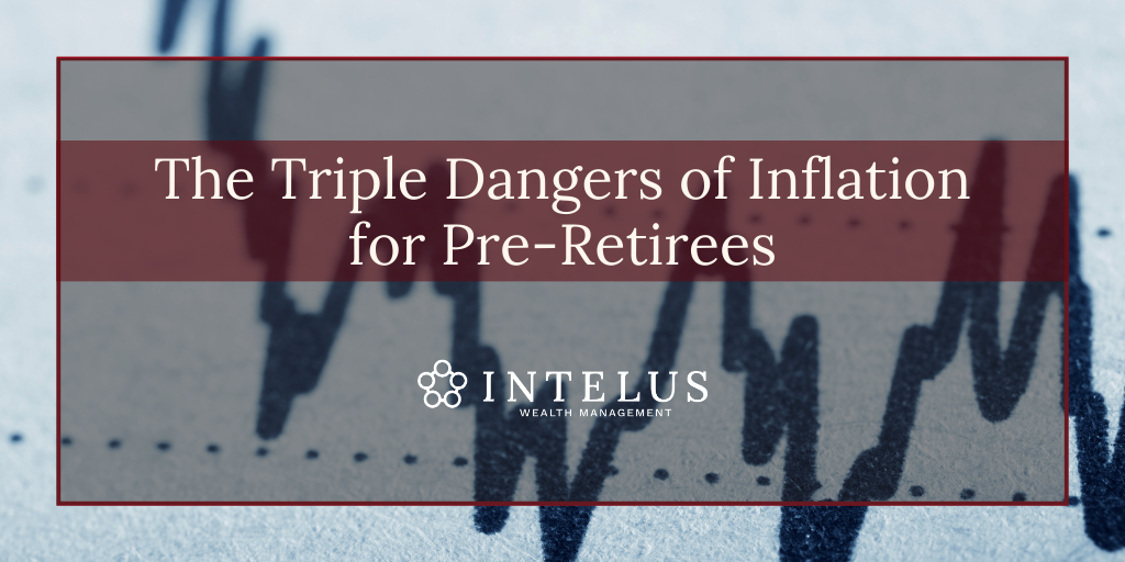 The Triple Dangers of Inflation for Pre-Retirees