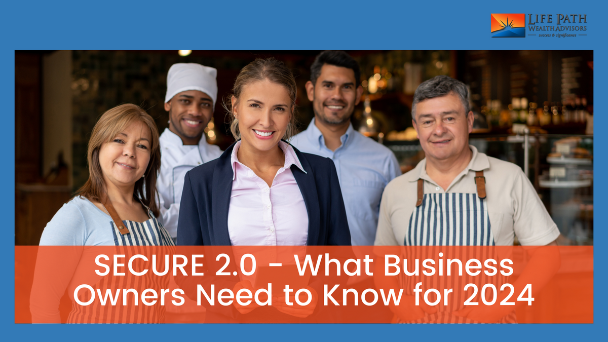 SECURE Act 2.0: What Business Owners Need to Know for 2024