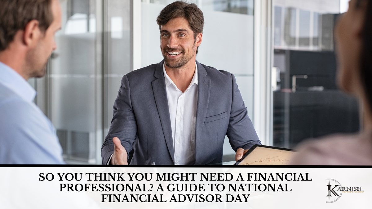So You Think You Might Need A Financial Professional? A Guide to National Financial Advisor Day