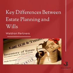 Key Differences Between Estate Planning and Wills