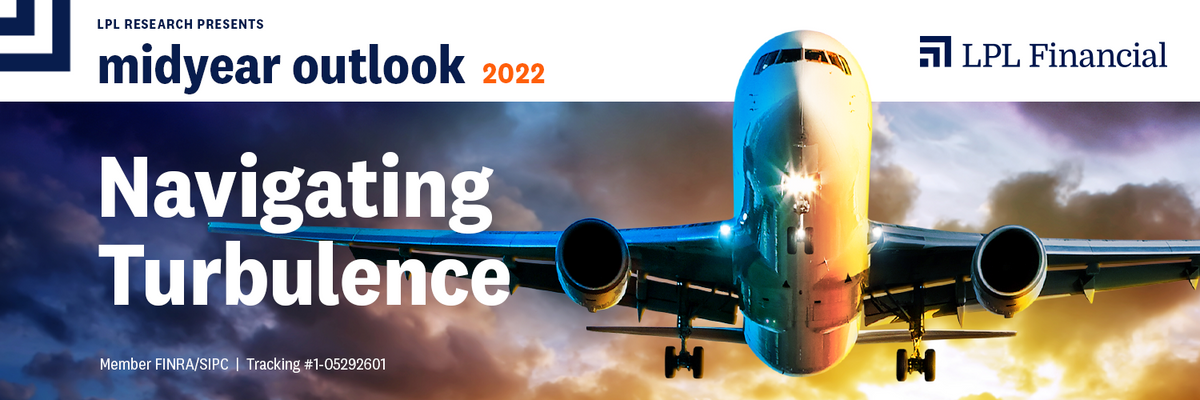 LPL Financial Research Midyear Outlook 2022: Navigating Turbulence