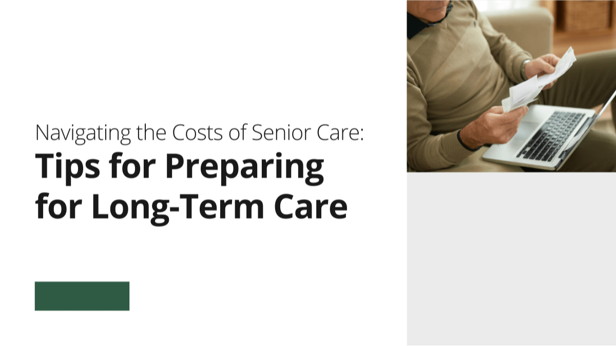 Navigating the Costs of Senior Care: Tips for Preparing for Long-Term Care