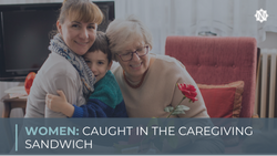 Women: Caught in the Caregiving Sandwich