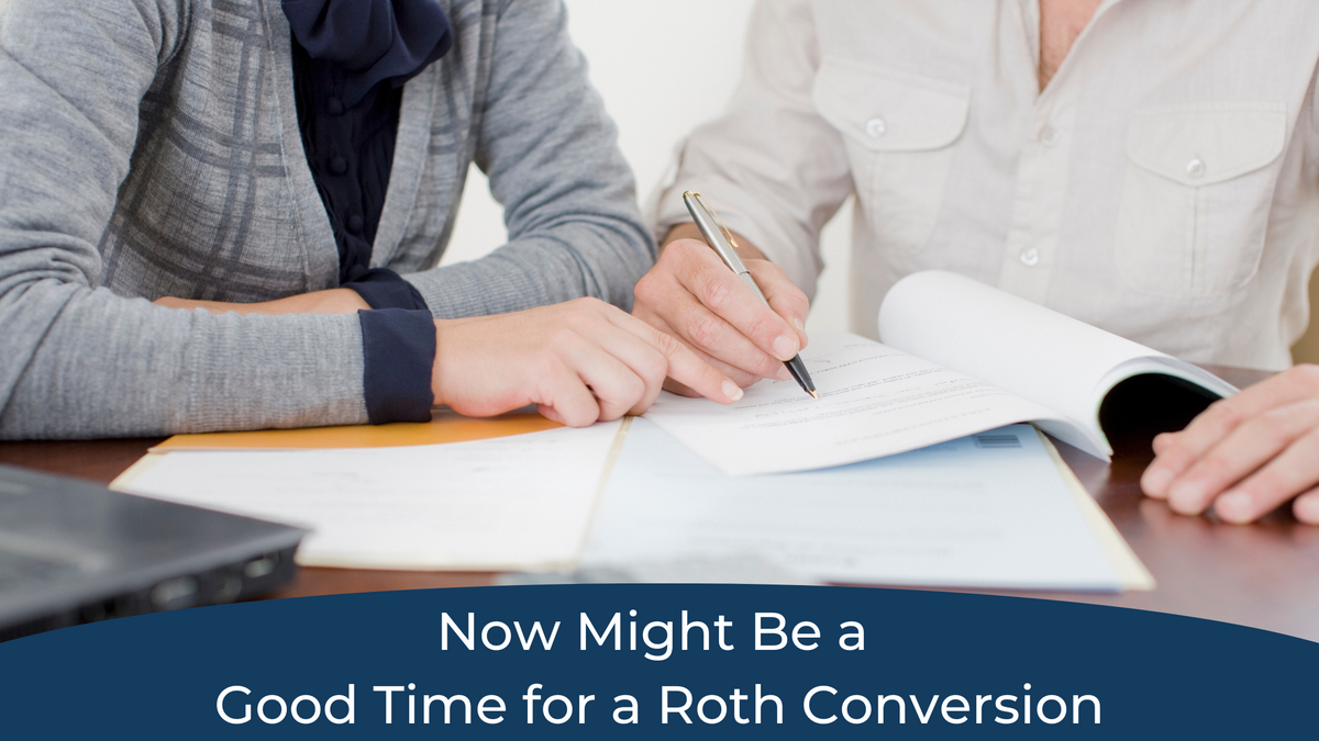 Now Might Be a Good Time for a Roth Conversion