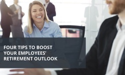 Four Tips To Boost Your Employees’ Retirement Outlook