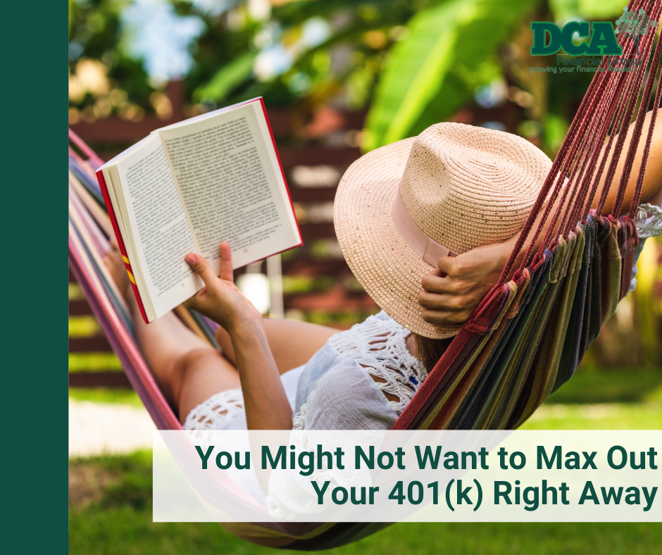 You Might Not Want to Max Out Your 401(k) Right Away