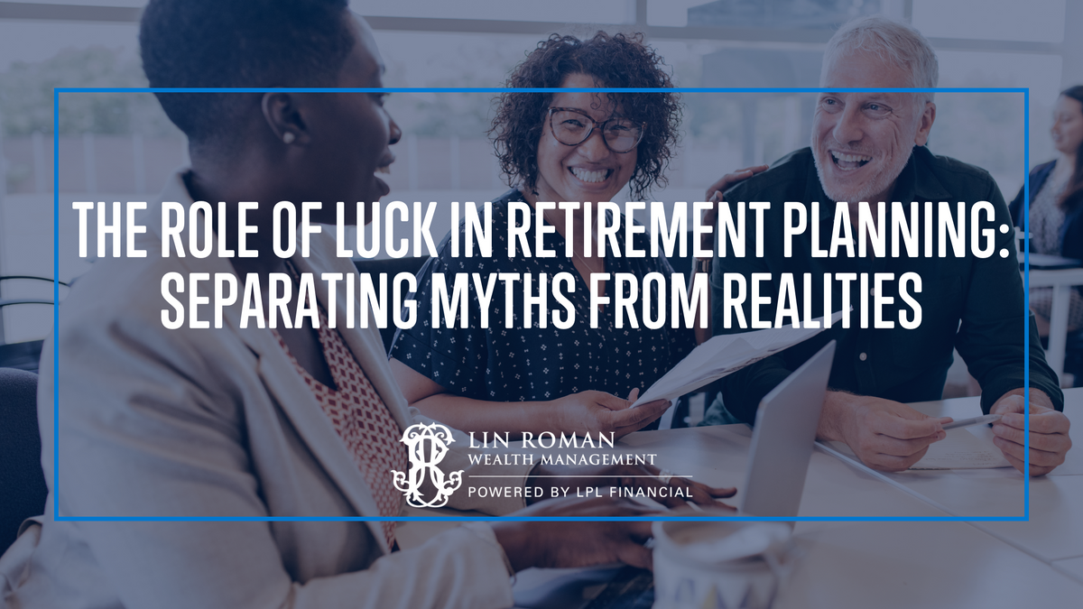 The Role of Luck in Retirement Planning: Separating Myths from Realities