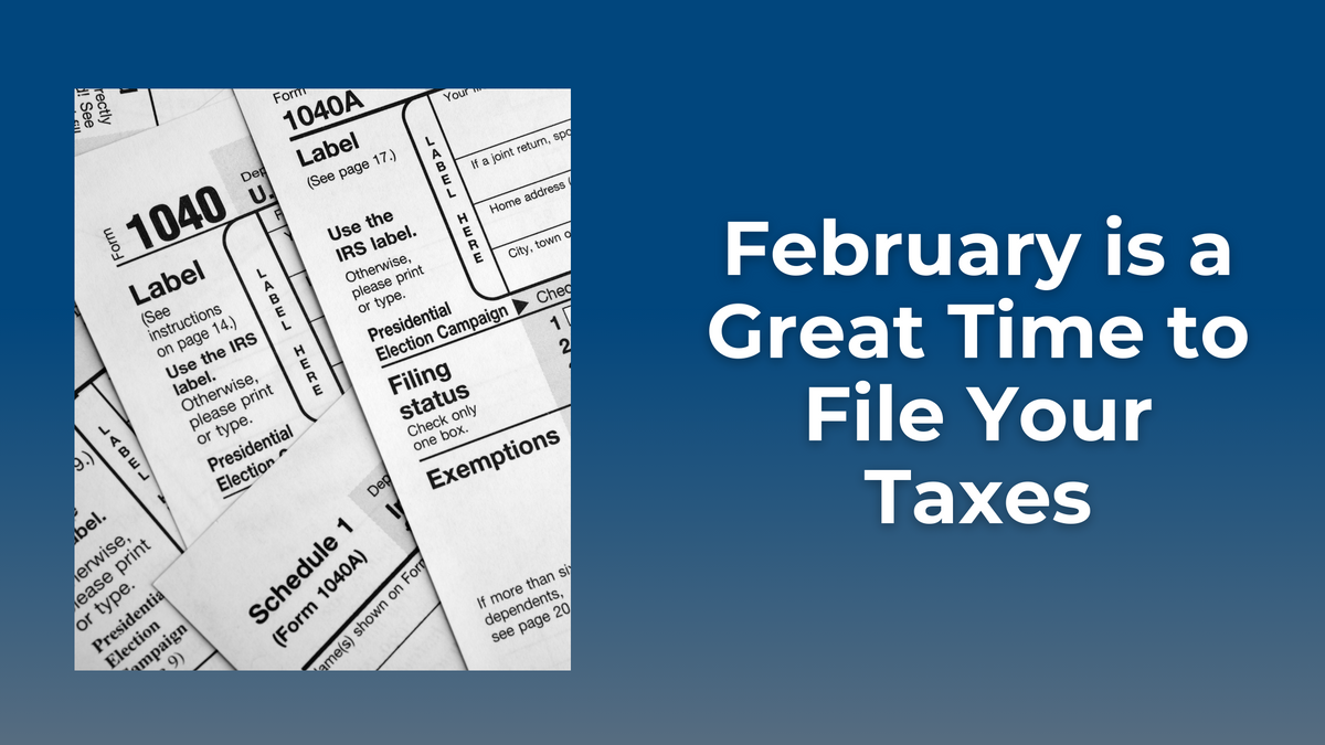 February is a Great Time to File Your Taxes