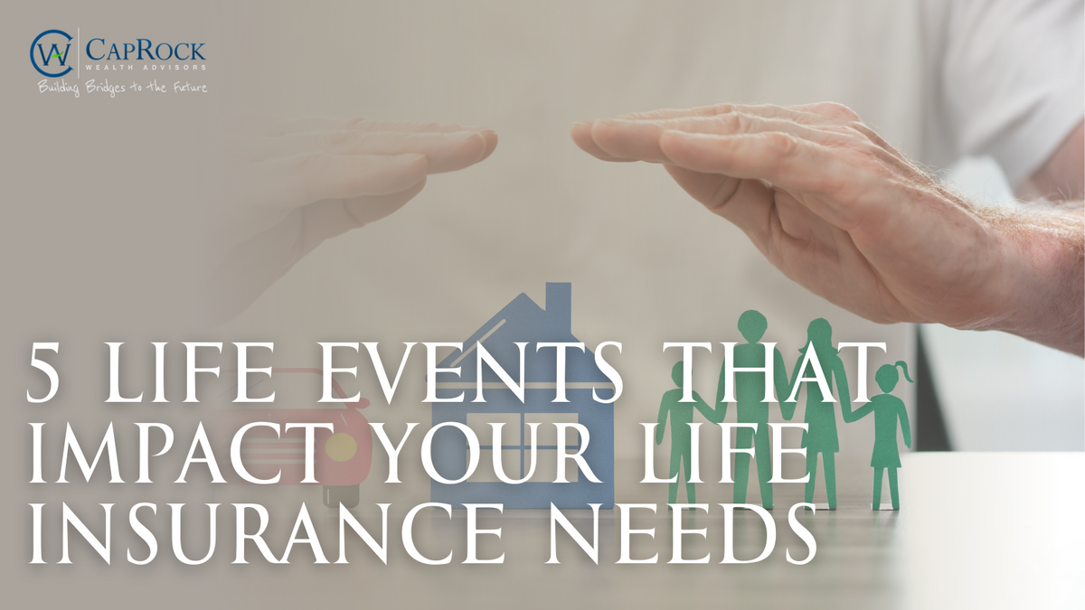 5 Life Events That Impact Your Life Insurance Needs
