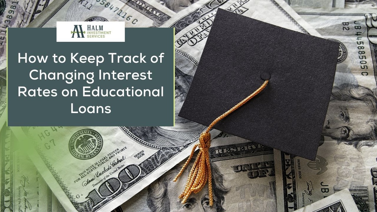 How to Keep Track of Changing Interest Rates on Educational Loans