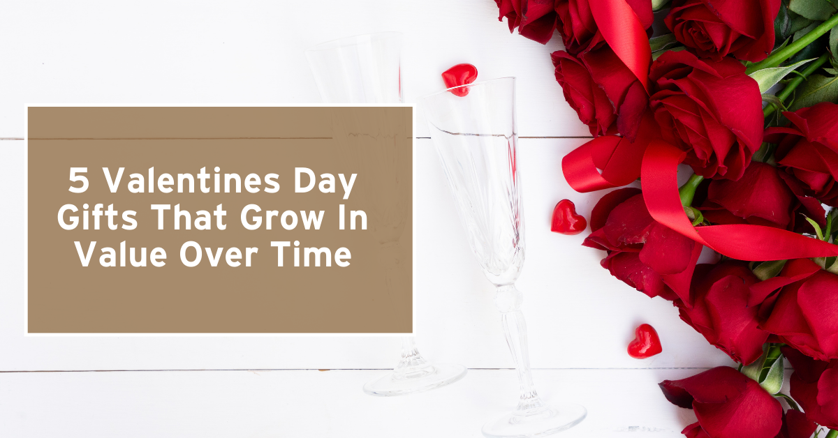 5 Valentine's Day Gifts that Grow in Value Over Time