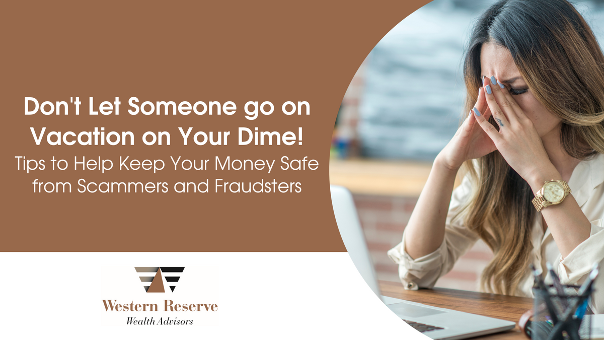Don’t Let Someone Go on Vacation on Your Dime: How to Keep Your Money Safe from Scammers