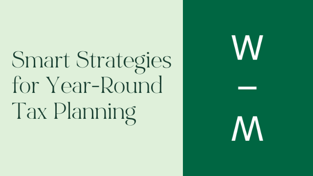 Wealth Management Spotlight: Smart Strategies for Year-Round Tax Planning