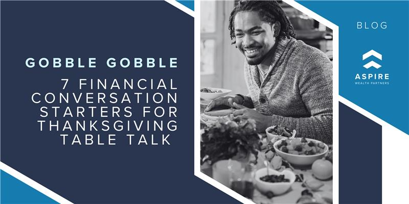Gobble Gobble! 7 Financial Conversation Starters for Thanksgiving Table Talk