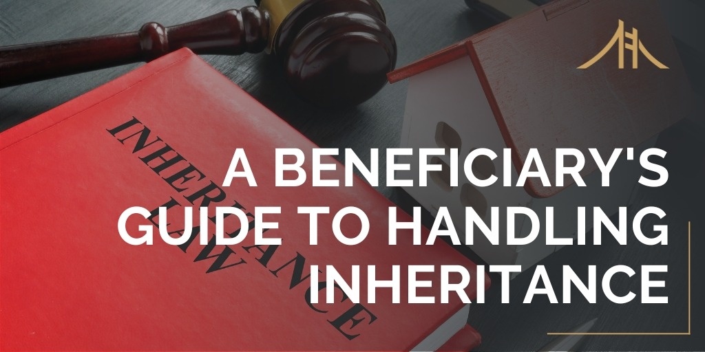 A Beneficiary's Guide to Handling Inheritance