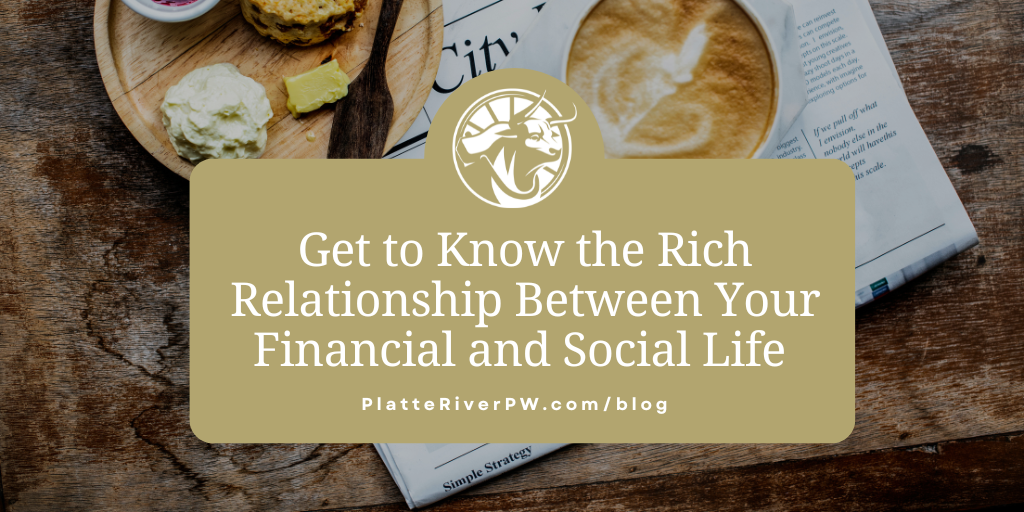 Get to Know the Rich Relationship Between Your Financial and Social Life