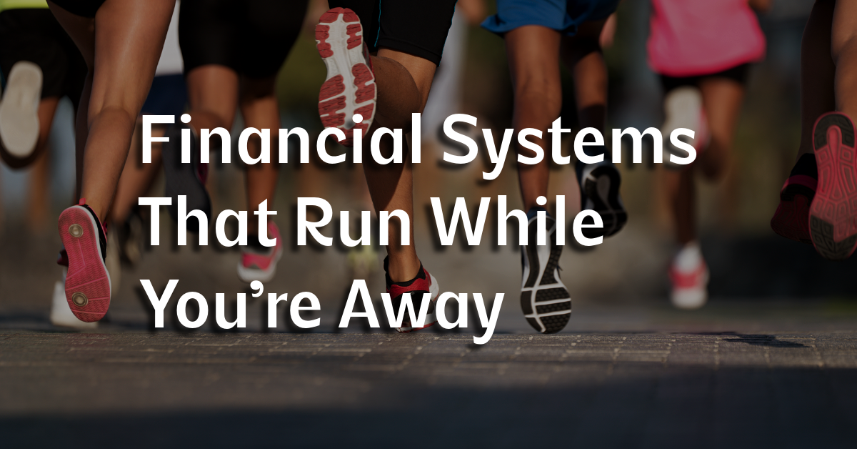 Financial Systems That Run While You’re Away