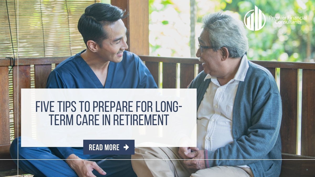 Five Tips to Prepare for Long-Term Care in Retirement
