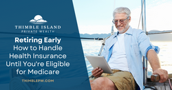 Retiring Early: How to Handle Health Insurance Until You Are Eligible for Medicare