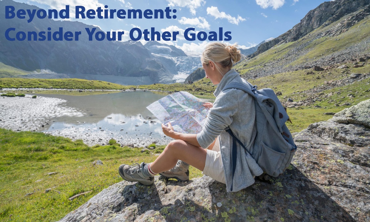 Beyond Retirement: Consider Your Other Goals