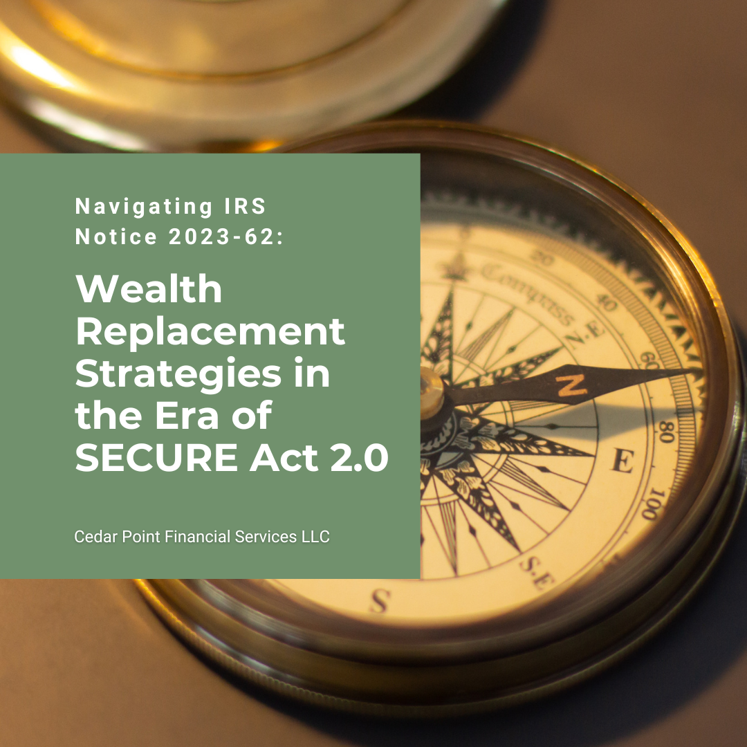 Navigating IRS Notice 2023-62: Wealth Replacement Strategies in the Era of SECURE Act 2.0