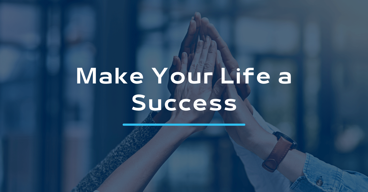 Make Your Life a Success