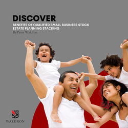 Discovering the Benefits of Qualified Small Business Stock Estate Planning (QSBS) Stacking