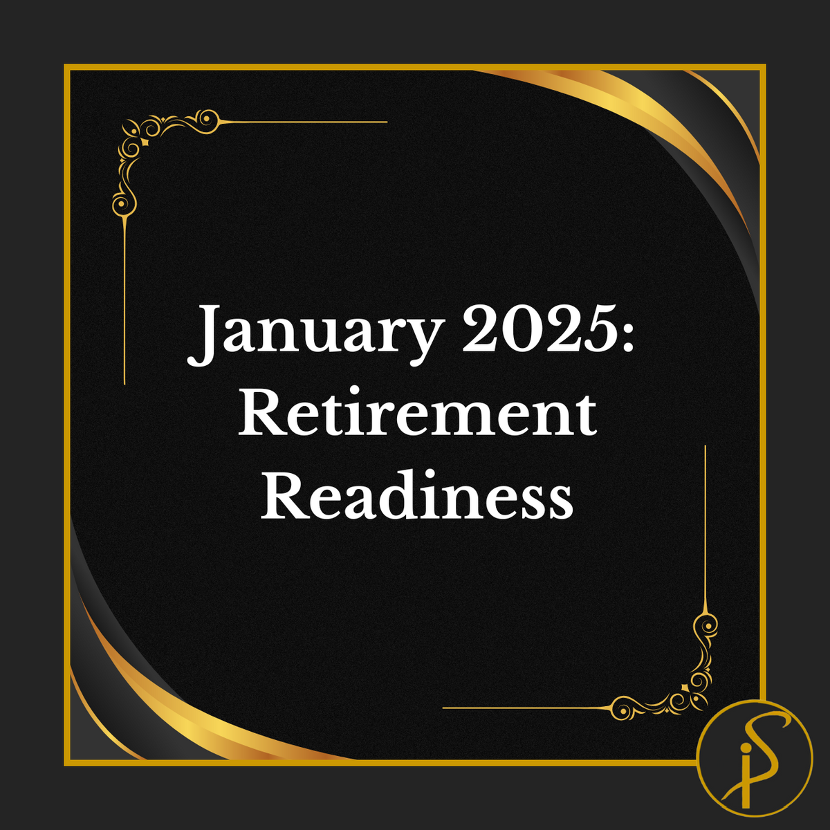 January 2025: Retirement Readiness