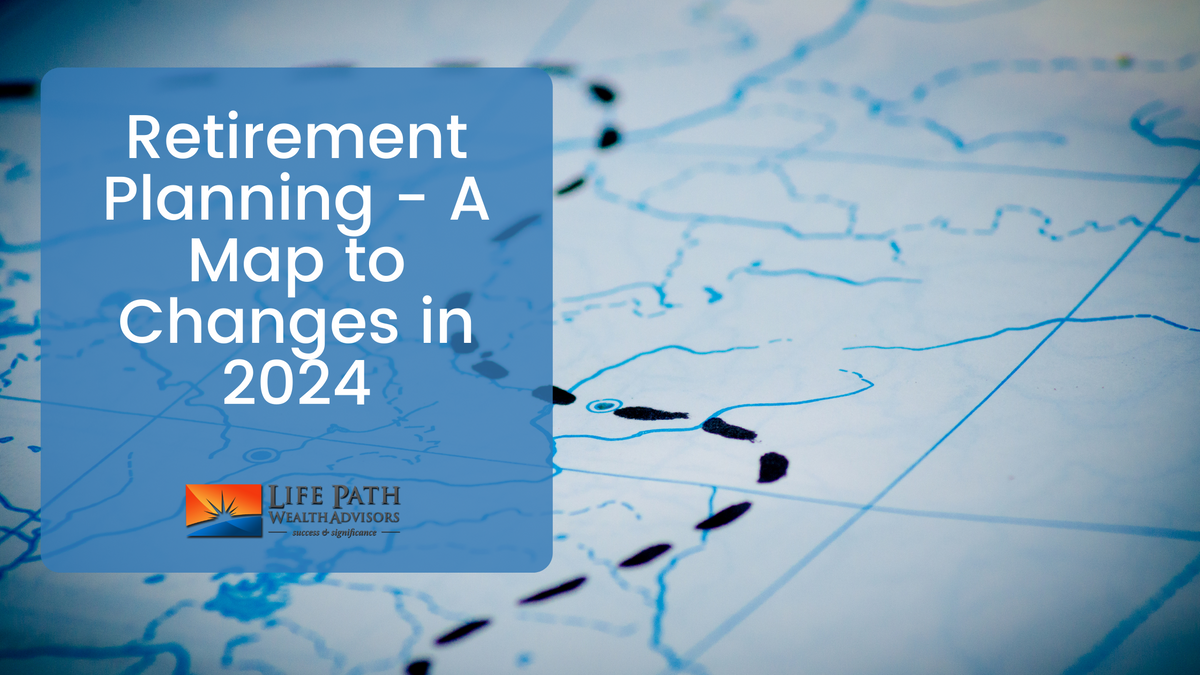 Retirement Planning: A Map to Changes in 2024