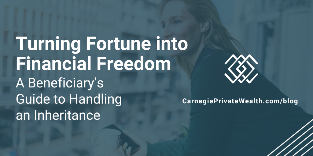 Turning Fortune into Financial Freedom: A Beneficiary's Guide to Handling an Inheritance