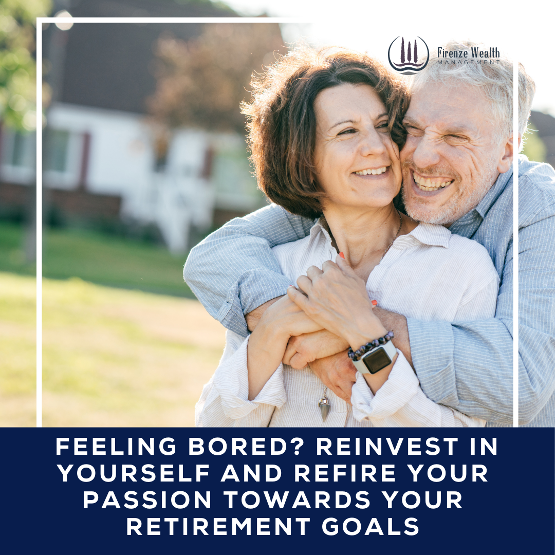 Feeling Bored? Reinvest in Yourself and Refire Your Passion Towards Your Retirement Goals