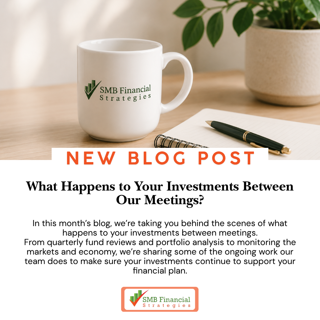 What Happens to Your Investments Between Our Meetings?