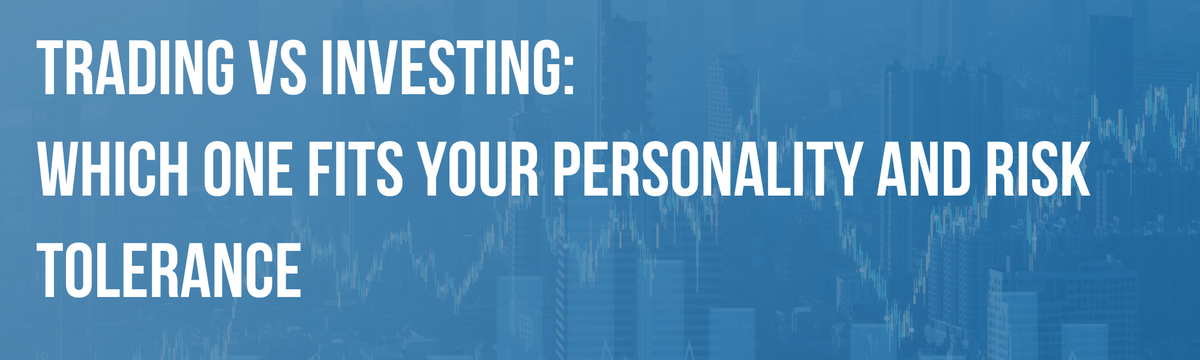 Trading vs Investing: Which One Fits Your Personality and Risk Tolerance?