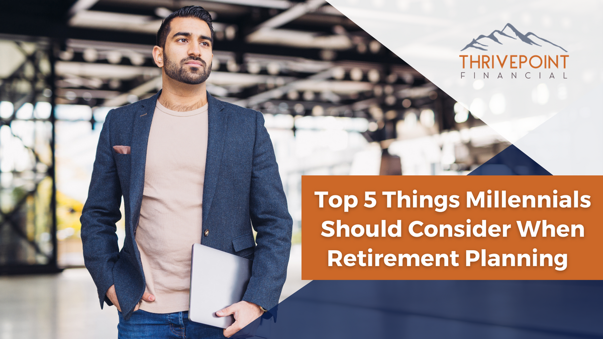 Top 5 Things Millennials Should Consider When Retirement Planning