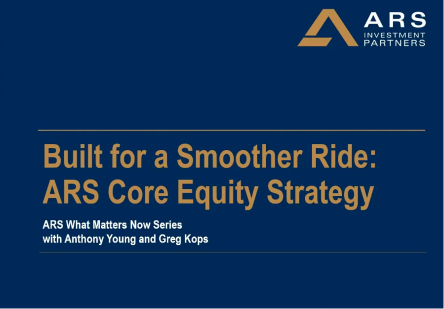 WHAT MATTERS NOW: Built for a Smoother Ride - The ARS Core Equity Strategy