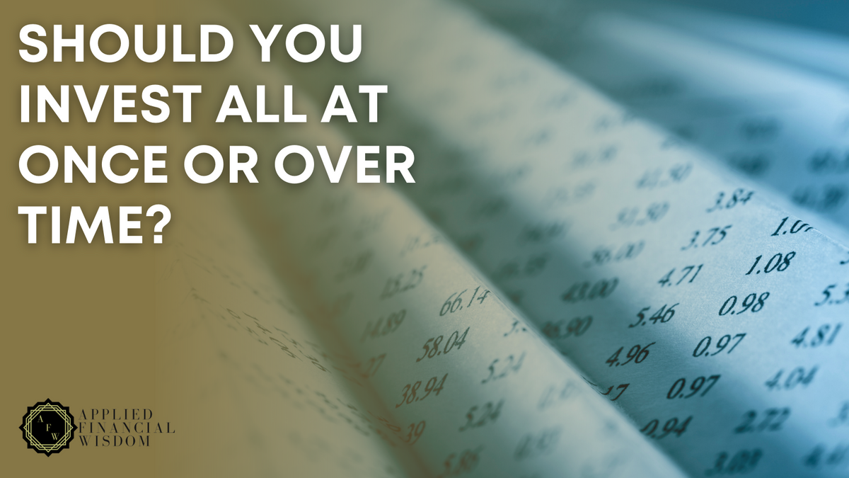 Should You Invest All at Once or Over Time?