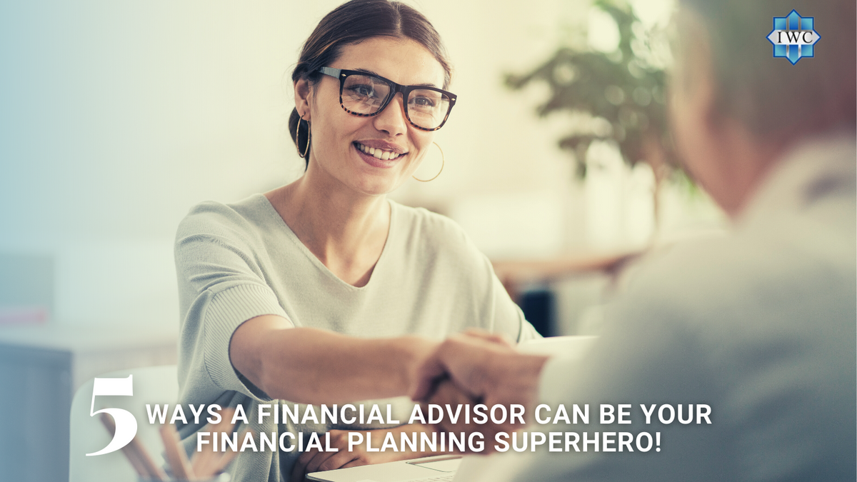 Ways A Financial Advisor Can Be Your Financial Planning Superhero!
