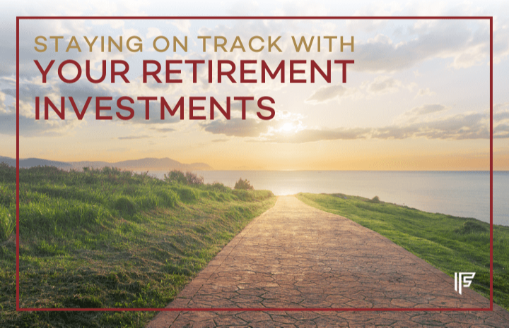 Staying on Track with Your Retirement Investments