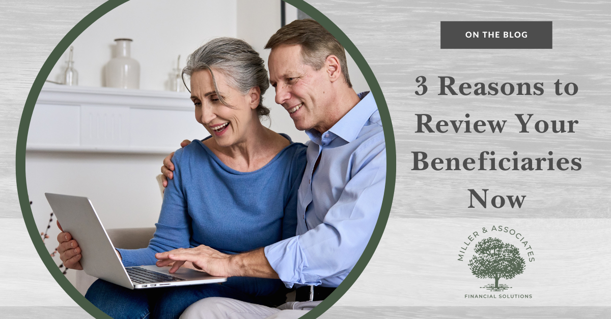 3 Reasons to Review Your Beneficiaries Now