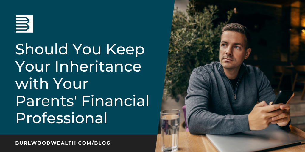 Should You Keep Your Inheritance with Your Parents' Financial Professional?