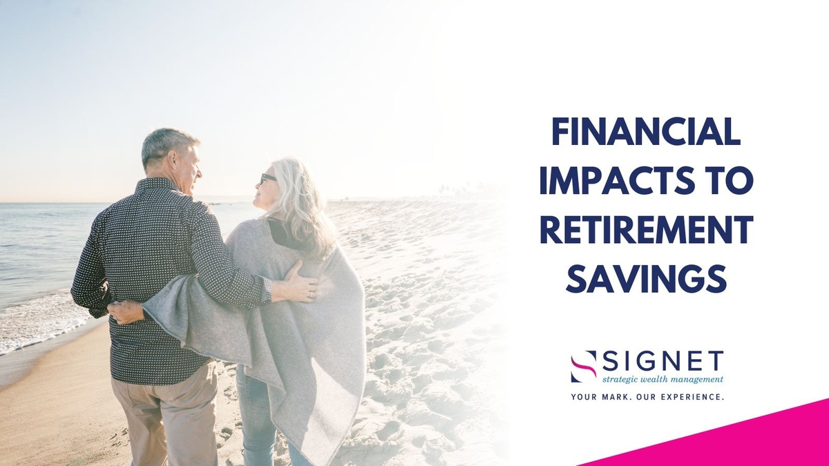 Financial Impacts to Retirement Savings