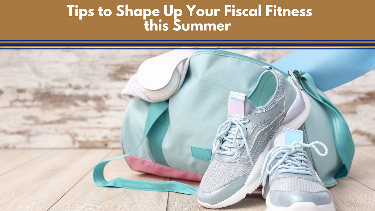 Tips to Shape Up Your Fiscal Fitness this Summer