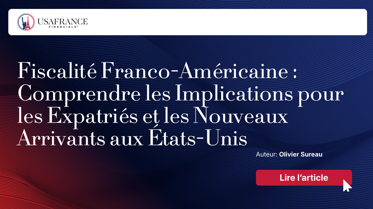 Fiscalité Franco-Américaine : Comprendre les Implications pour les Expatriés...