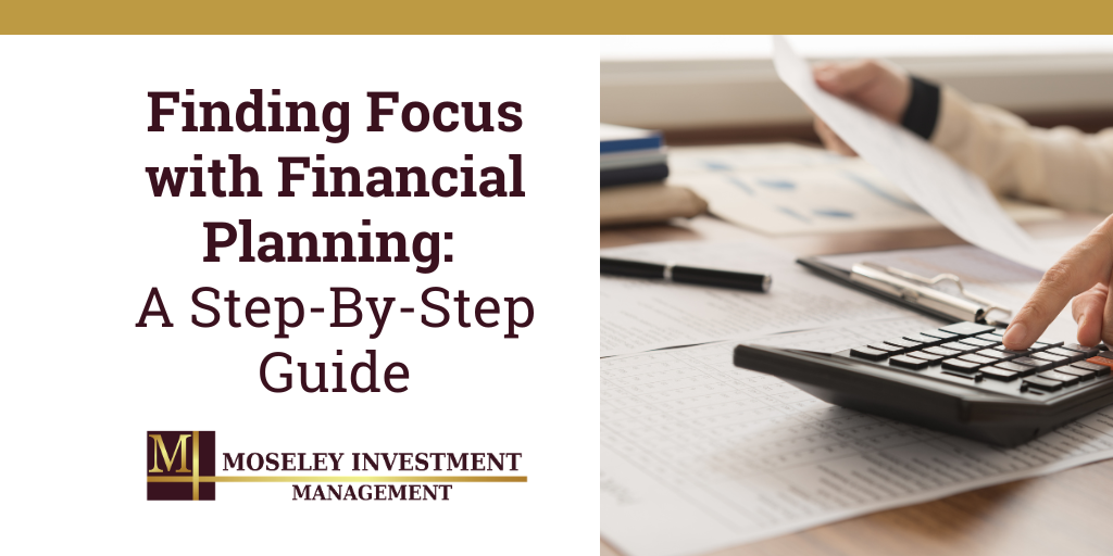 Finding Focus with Financial Planning: A Step-By-Step Guide