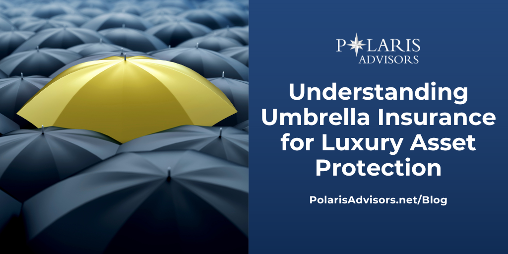 Understanding Umbrella Insurance for Luxury Asset Protection