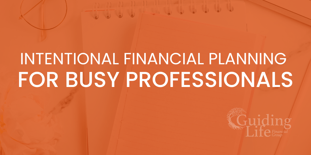 Intentional Financial Planning for Busy Professionals