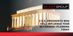 3 U.S. Presidents Who Still Influence Your Retirement Planning Today