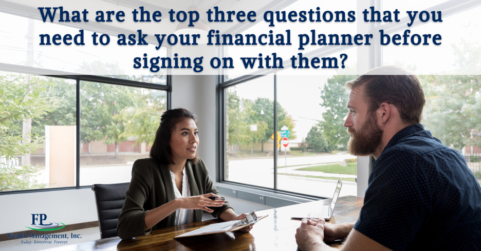 What are the Top Three Questions That You Need to Ask Your Financial Planner Before Signing On?