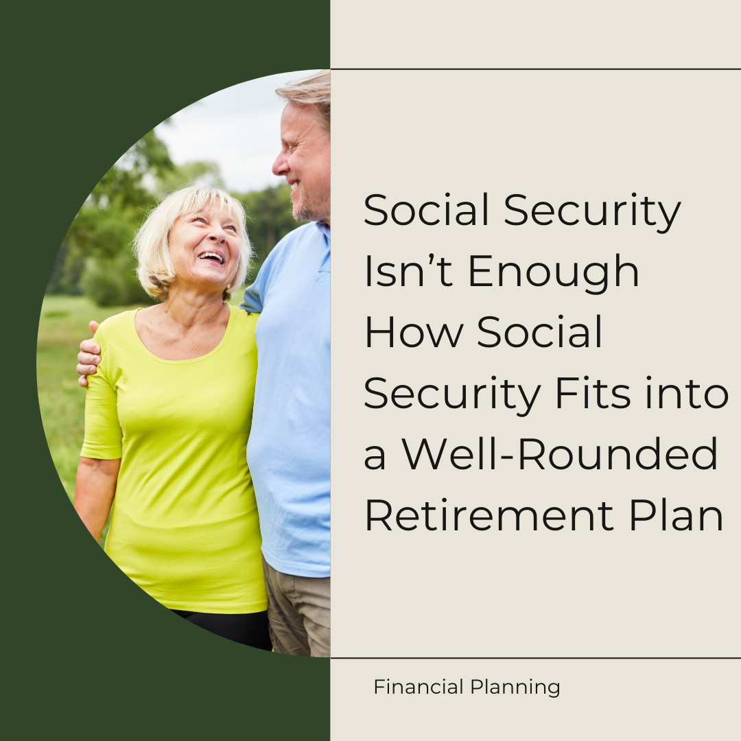 Social Security Isn’t Enough: How Social Security Fits into a Well-Rounded Retirement Plan